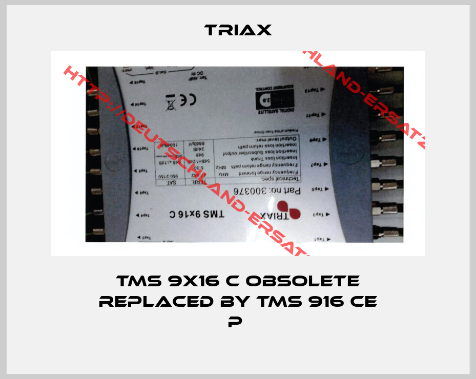 Triax-TMS 9X16 C obsolete replaced by TMS 916 CE P 