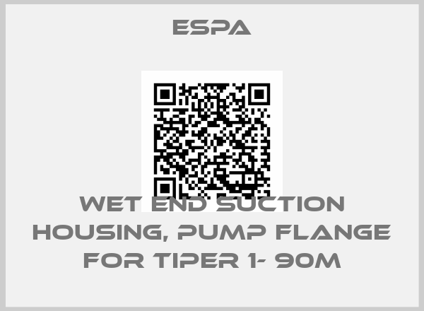 ESPA-Wet end suction housing, pump flange for Tiper 1- 90M