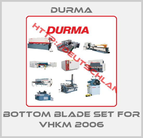 Durma-Bottom blade set for VHKM 2006
