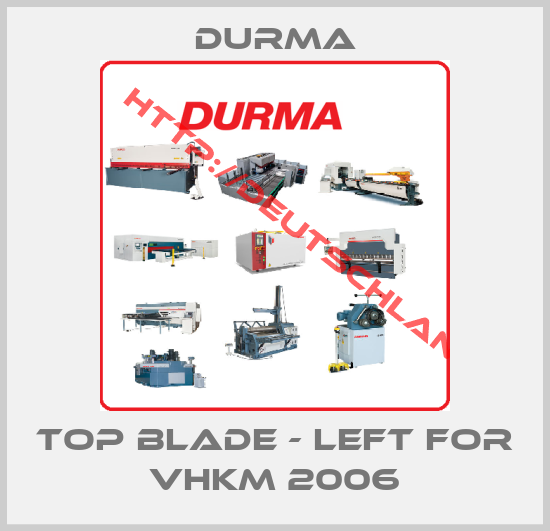 Durma-Top blade - left for VHKM 2006