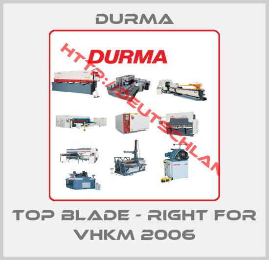 Durma-Top blade - right for VHKM 2006