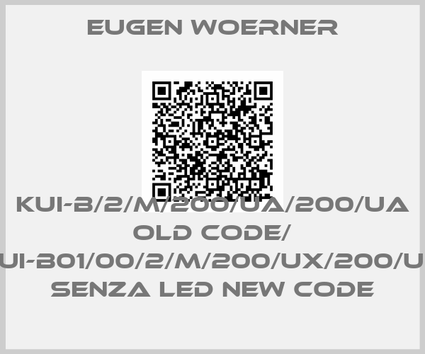 Eugen Woerner-KUI-B/2/M/200/UA/200/UA old code/ KUI-B01/00/2/M/200/UX/200/UX senza LED new code