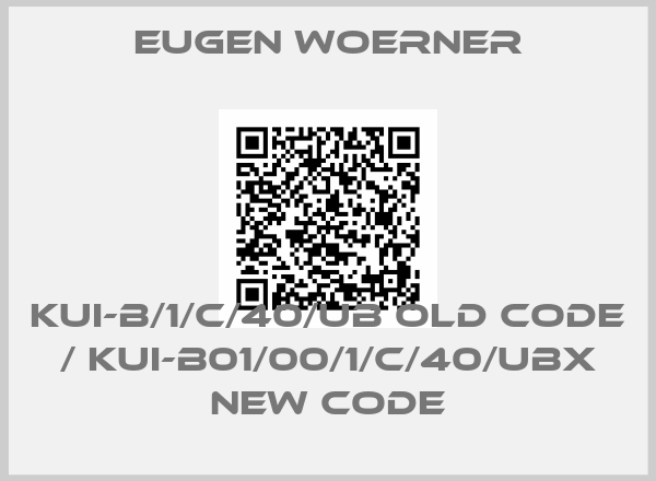 Eugen Woerner-KUI-B/1/C/40/UB old code / KUI-B01/00/1/C/40/UBX new code