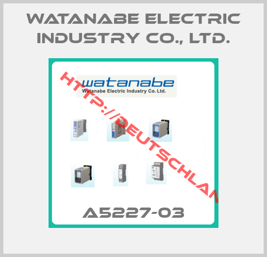 Watanabe Electric Industry Co., Ltd.-A5227-03