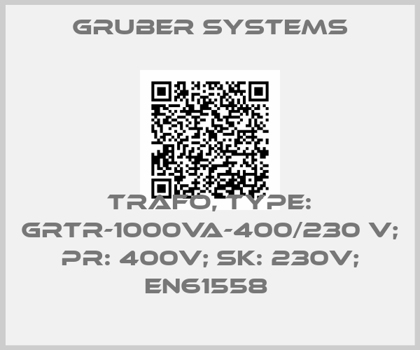 Gruber Systems-TRAFO, TYPE: GRTR-1000VA-400/230 V; PR: 400V; SK: 230V; EN61558 