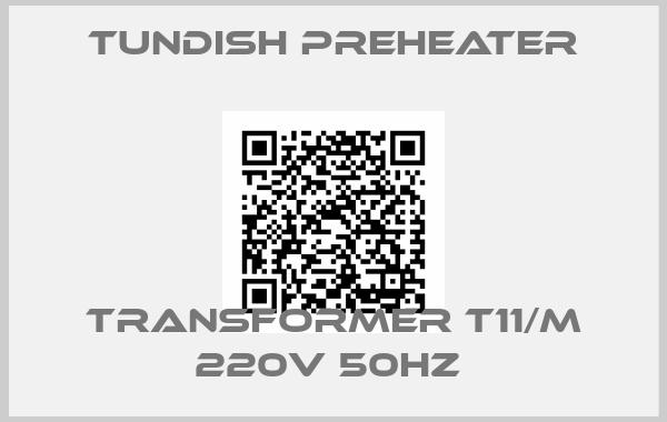 Tundish Preheater-TRANSFORMER T11/M 220V 50HZ 