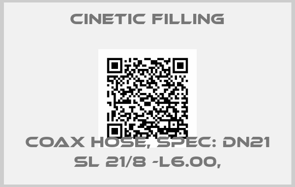Cinetic Filling-COAX HOSE, SPEC: DN21 SL 21/8 -L6.00,