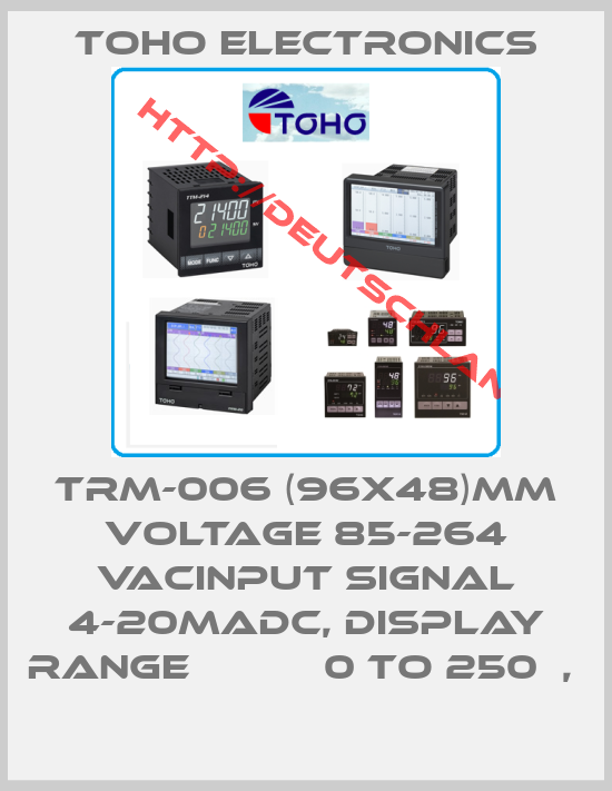 Toho Electronics-TRM-006 (96X48)MM VOLTAGE 85-264 VACINPUT SIGNAL 4-20MADC, DISPLAY RANGE           0 TO 250  , 