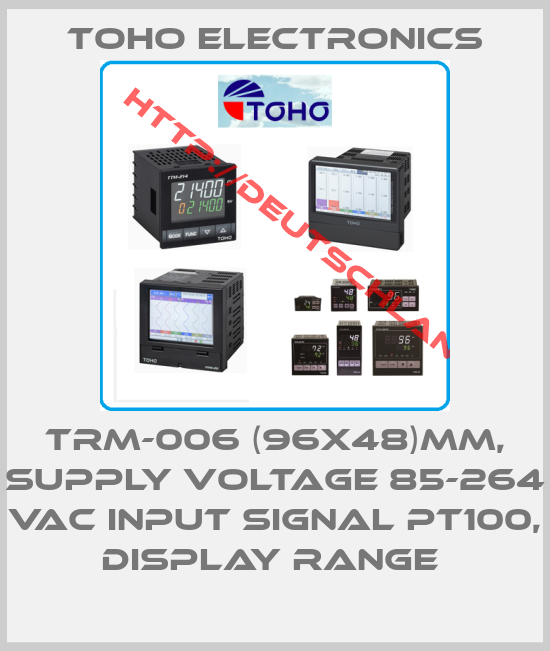 Toho Electronics-TRM-006 (96X48)MM, SUPPLY VOLTAGE 85-264 VAC INPUT SIGNAL PT100, DISPLAY RANGE 