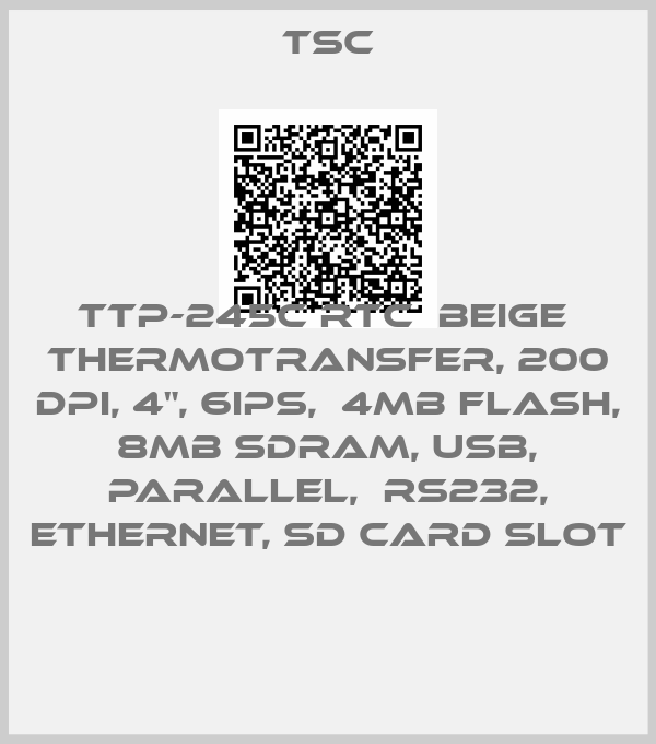 TSC-TTP-245C RTC  beige  Thermotransfer, 200 dpi, 4", 6ips,  4MB Flash, 8MB SDRAM, USB, parallel,  RS232, Ethernet, SD Card Slot 