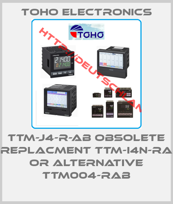 Toho Electronics-TTM-J4-R-AB obsolete replacment TTM-i4N-RA or alternative TTM004-RAB