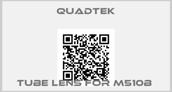 Quadtek-Tube lens for M510B 