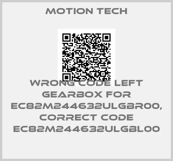 Motion Tech-wrong code left gearbox for EC82M244632ULGBR00, correct code EC82M244632ULGBL00