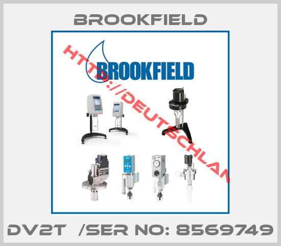 Brookfield-DV2T  /SER NO: 8569749