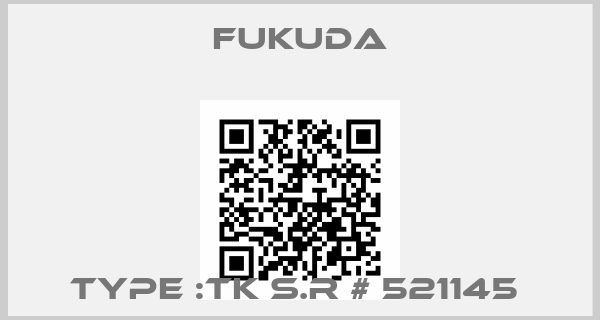 Fukuda-TYPE :TK S.R # 521145 