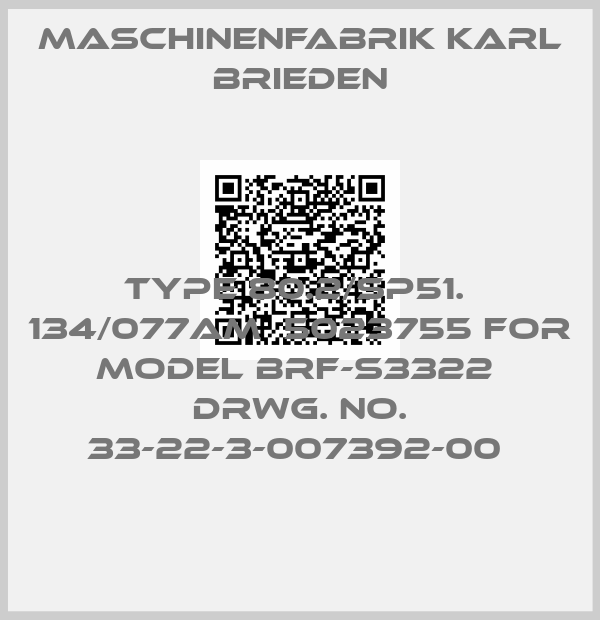 Maschinenfabrik Karl Brieden-TYPE 80.2/SP51.  134/077AM  5023755 FOR MODEL BRF-S3322  DRWG. NO. 33-22-3-007392-00 