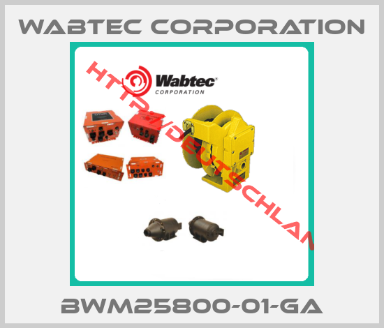 Wabtec Corporation-BWM25800-01-GA