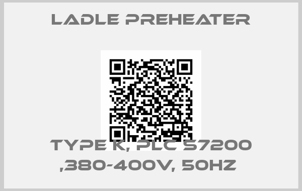 Ladle Preheater-TYPE K, PLC S7200 ,380-400V, 50HZ 