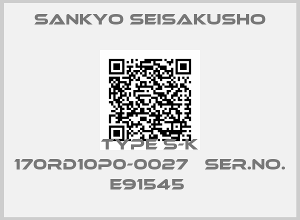 SANKYO SEISAKUSHO-TYPE S-K 170RD10P0-0027   SER.NO. E91545 