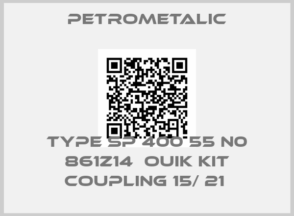 Petrometalic-TYPE SP 400 55 N0 861Z14  OUIK KIT COUPLING 15/ 21 