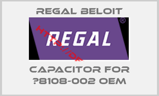 Regal Beloit-capacitor for 	8108-002 OEM