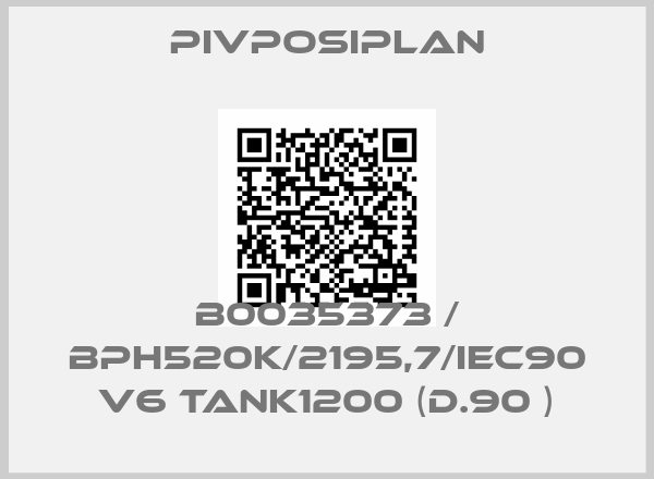 Pivposiplan-B0035373 / BPH520K/2195,7/IEC90 V6 TANK1200 (D.90 )
