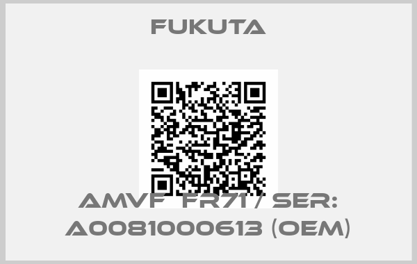 FUKUTA-AMVF  FR71 / SER: A0081000613 (OEM)
