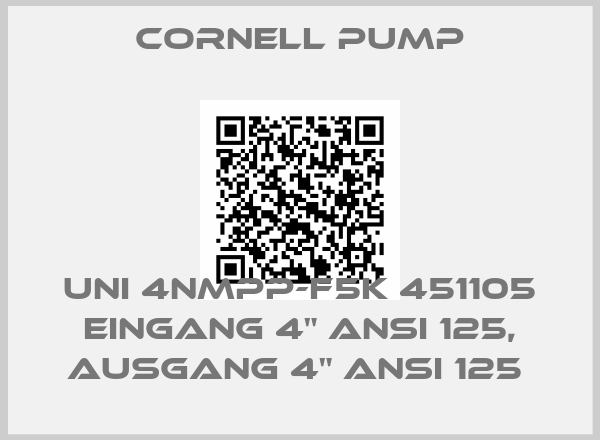 Cornell Pump-UNI 4NMPP-F5K 451105 EINGANG 4" ANSI 125, AUSGANG 4" ANSI 125 