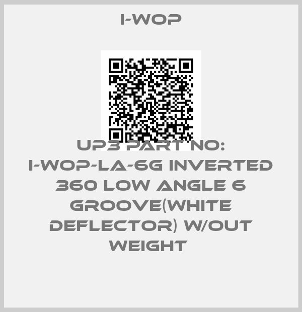 I-WOP-UP3 PART NO: I-WOP-LA-6G INVERTED 360 LOW ANGLE 6 GROOVE(WHITE DEFLECTOR) W/OUT WEIGHT 