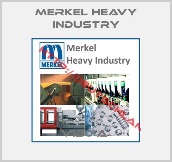 Merkel Heavy Industry-V120 A 