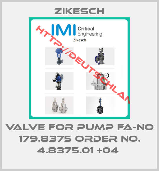 Zikesch-VALVE FOR PUMP FA-NO 179.8375 ORDER NO. 4.8375.01 +04 
