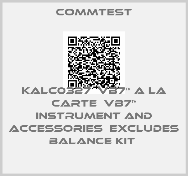 Commtest-KALC0327  vb7™ a la carte  vb7™ Instrument and accessories  Excludes Balance Kit 