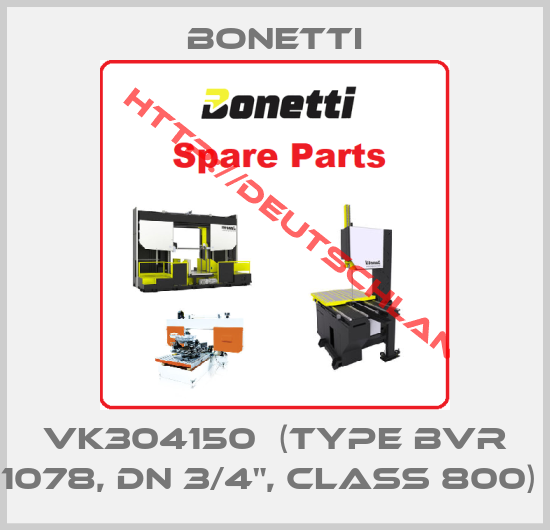 Bonetti-VK304150  (type BVR 1078, DN 3/4", Class 800) 