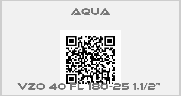 Aqua-VZO 40 FL 180-25 1.1/2" 