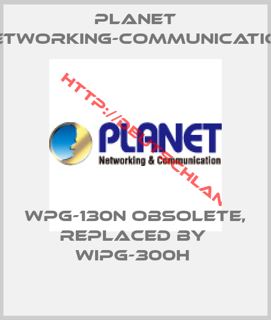 Planet Networking-Communication-WPG-130N obsolete, replaced by  WiPG-300H 