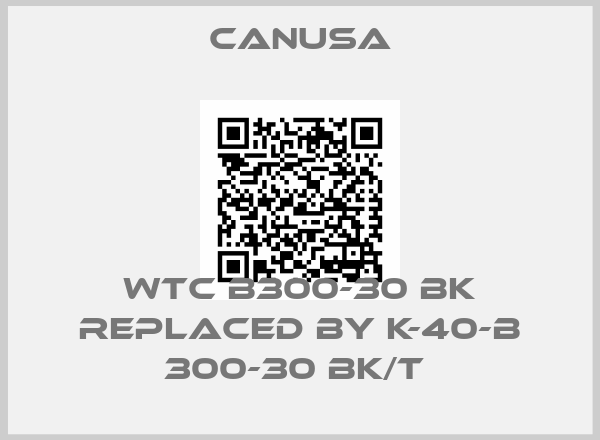 CANUSA-WTC B300-30 BK replaced by K-40-B 300-30 BK/T 