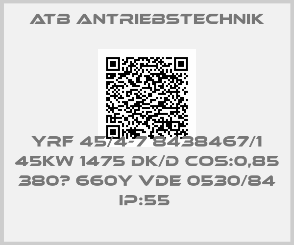 Atb Antriebstechnik-YRF 45/4-7 8438467/1 45KW 1475 DK/D COS:0,85 380▲ 660Y VDE 0530/84 IP:55 