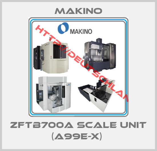 Makino-ZFTB700A SCALE UNIT (A99E-X) 