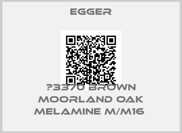 Egger-Η3370 BROWN MOORLAND OAK MELAMINE M/M16 