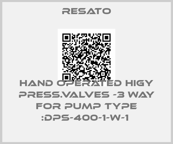 Resato-HAND OPERATED HIGY PRESS.VALVES -3 WAY For Pump TYPE :DPS-400-1-W-1 