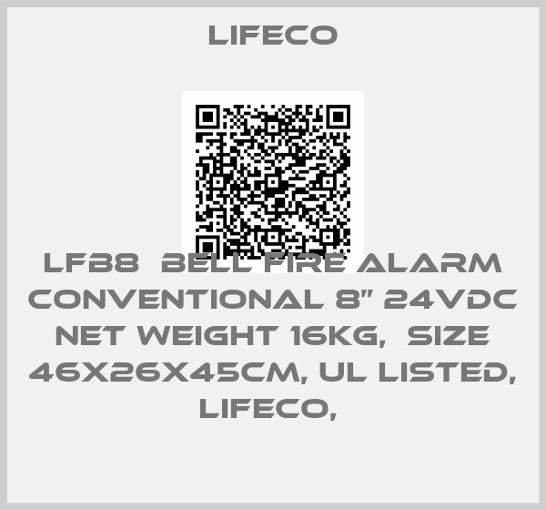 Lifeco-LFB8  Bell Fire Alarm Conventional 8” 24vdc   Net weight 16kg,  Size 46x26x45cm, UL Listed, LIFECO, 
