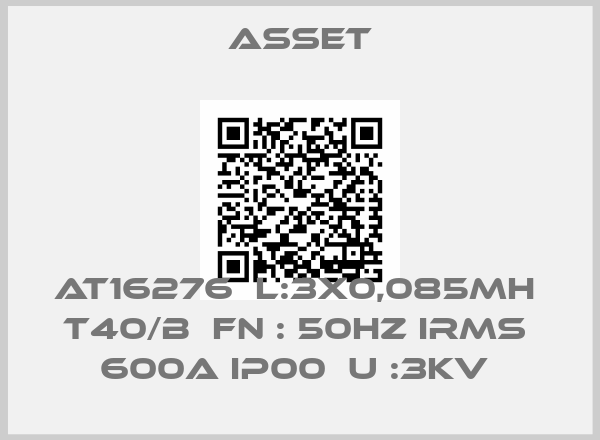 Asset-AT16276  L:3X0,085MH  T40/B  FN : 50HZ IRMS  600A IP00  U :3KV 