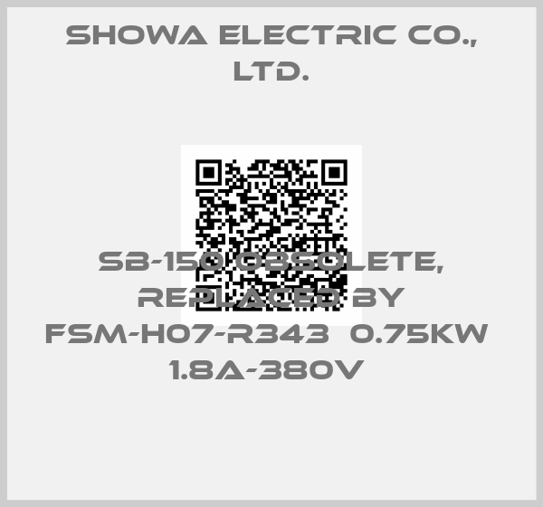 Showa Electric Co., Ltd.-SB-150 OBSOLETE, replaced by FSM-H07-R343  0.75KW  1.8A-380V 