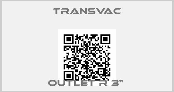 TRANSVAC-Outlet R 3“ 