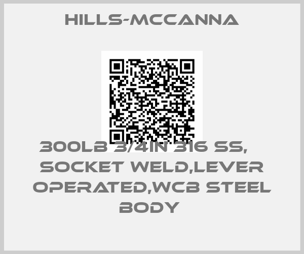 Hills-McCanna-300LB 3/4IN 316 SS,    SOCKET WELD,LEVER OPERATED,WCB STEEL BODY 