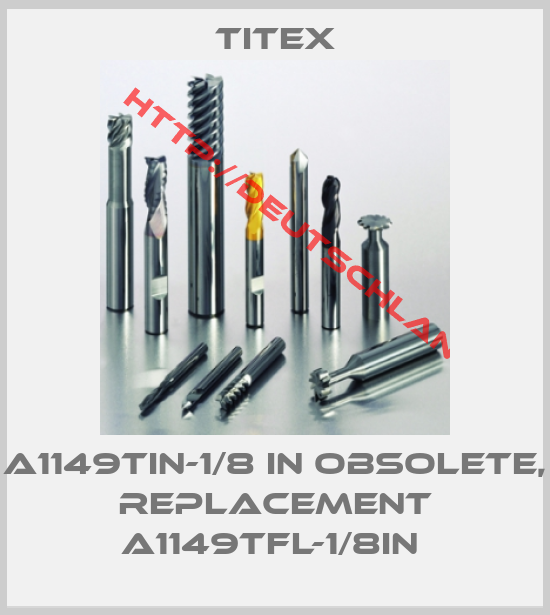 Titex-A1149TIN-1/8 IN OBSOLETE, REPLACEMENT A1149TFL-1/8IN 