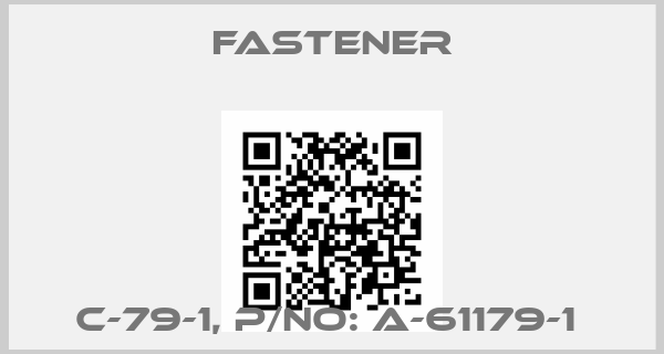 Fastener-C-79-1, P/NO: A-61179-1 