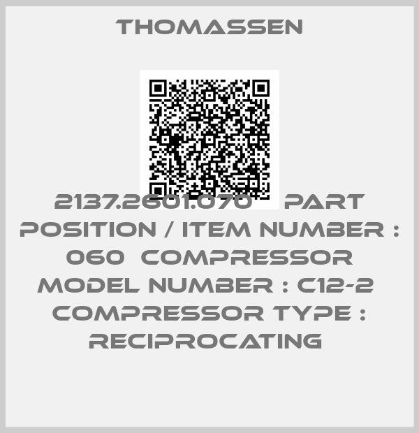 Thomassen-2137.2601.070    Part Position / Item Number : 060  Compressor Model Number : C12-2  Compressor Type : RECIPROCATING 
