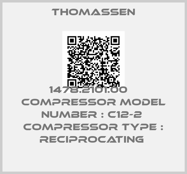 Thomassen-1478.2101.00    Compressor Model Number : C12-2  Compressor Type : RECIPROCATING 