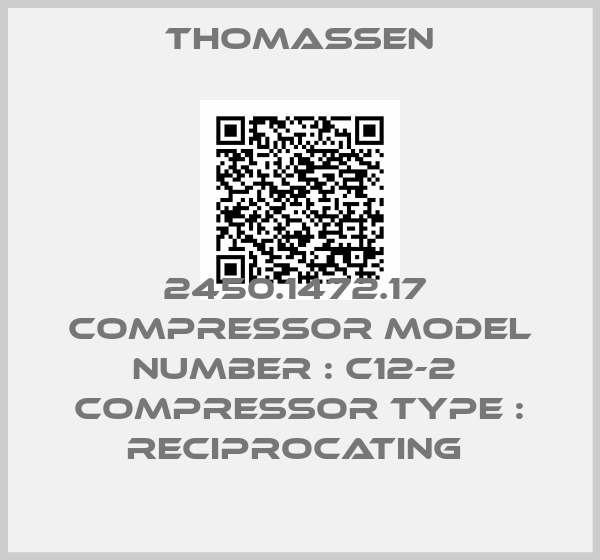 Thomassen-2450.1472.17  Compressor Model Number : C12-2  Compressor Type : RECIPROCATING 